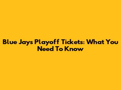 Blue Jays Playoff Tickets: What You Need To Know