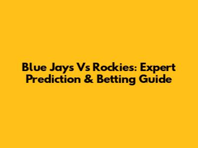 Blue Jays Vs Rockies: Expert Prediction & Betting Guide