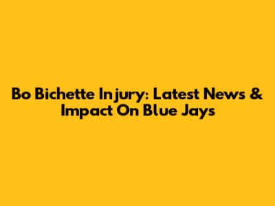 Bo Bichette Injury: Latest News & Impact On Blue Jays