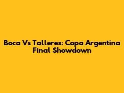 Boca Vs Talleres: Copa Argentina Final Showdown