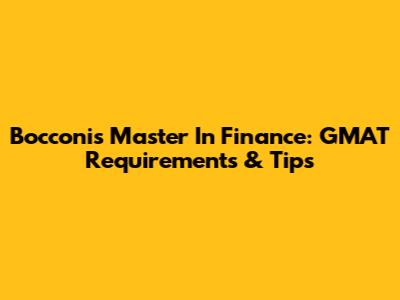 Bocconi's Master In Finance: GMAT Requirements & Tips