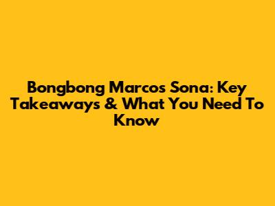 Bongbong Marcos' Sona: Key Takeaways & What You Need To Know