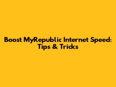 Boost MyRepublic Internet Speed: Tips & Tricks