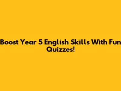 Boost Year 5 English Skills With Fun Quizzes!