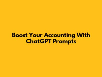 Boost Your Accounting With ChatGPT Prompts