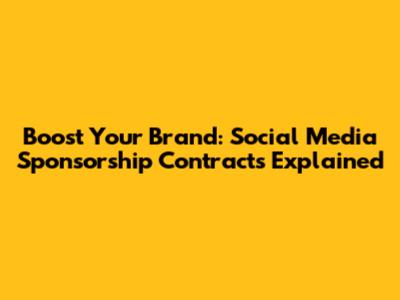Boost Your Brand: Social Media Sponsorship Contracts Explained