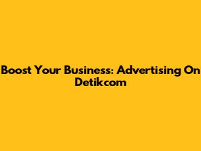 Boost Your Business: Advertising On Detikcom