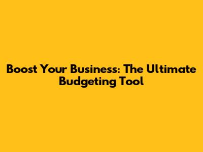 Boost Your Business: The Ultimate Budgeting Tool