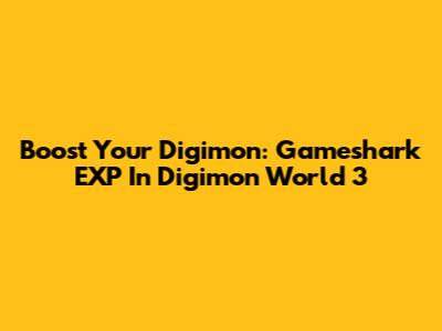 Boost Your Digimon: Gameshark EXP In Digimon World 3