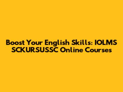 Boost Your English Skills: IOLMS SCKURSUSSC Online Courses