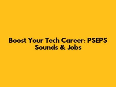 Boost Your Tech Career: PSEPS Sounds & Jobs