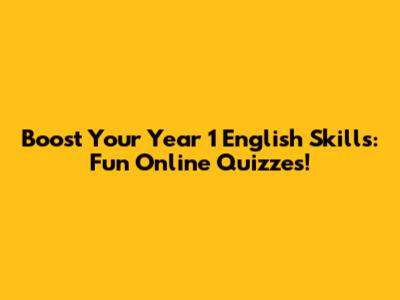 Boost Your Year 1 English Skills: Fun Online Quizzes!