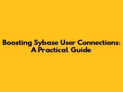 Boosting Sybase User Connections: A Practical Guide