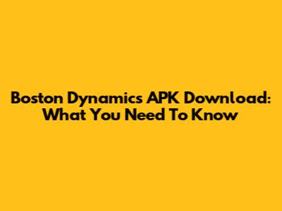 Boston Dynamics APK Download: What You Need To Know