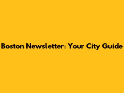 Boston Newsletter: Your City Guide