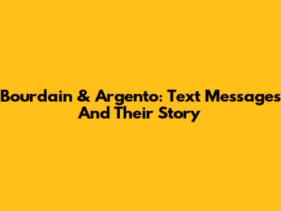 Bourdain & Argento: Text Messages And Their Story