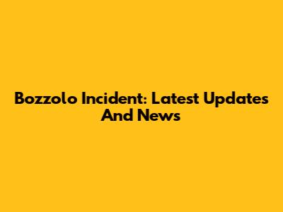 Bozzolo Incident: Latest Updates And News