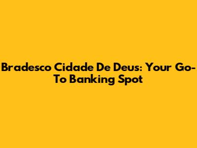 Bradesco Cidade De Deus: Your Go-To Banking Spot
