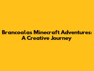 Brancoala's Minecraft Adventures: A Creative Journey