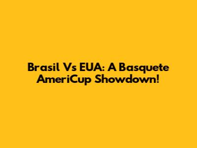 Brasil Vs EUA: A Basquete AmeriCup Showdown!