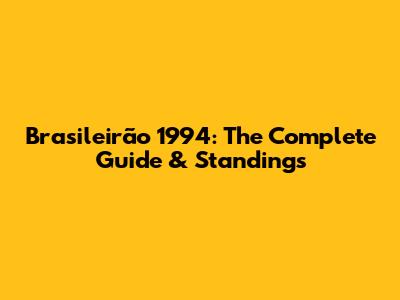 Brasileirão 1994: The Complete Guide & Standings