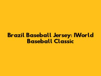 Brazil Baseball Jersey: IWorld Baseball Classic