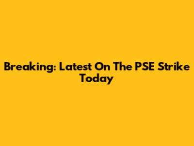 Breaking: Latest On The PSE Strike Today