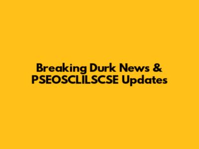 Breaking Durk News & PSEOSCLILSCSE Updates