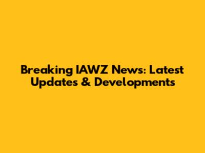 Breaking IAWZ News: Latest Updates & Developments