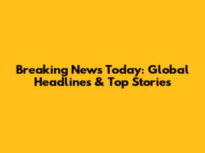 Breaking News Today: Global Headlines & Top Stories