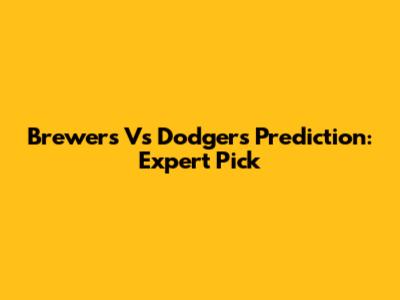 Brewers Vs Dodgers Prediction: Expert Pick