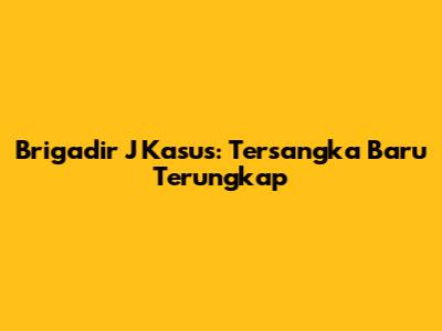 Brigadir J Kasus: Tersangka Baru Terungkap