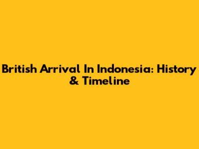 British Arrival In Indonesia: History & Timeline