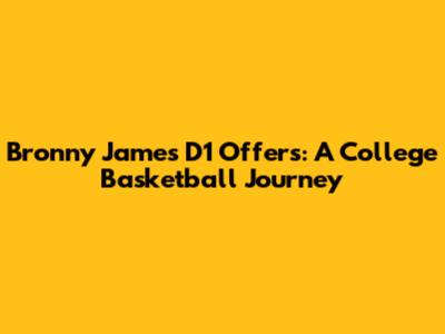 Bronny James' D1 Offers: A College Basketball Journey