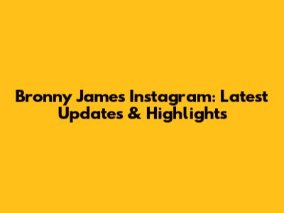 Bronny James' Instagram: Latest Updates & Highlights