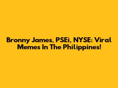 Bronny James, PSEi, NYSE: Viral Memes In The Philippines!