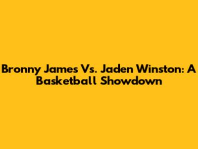 Bronny James Vs. Jaden Winston: A Basketball Showdown