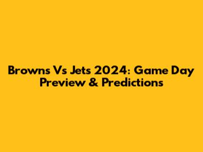 Browns Vs Jets 2024: Game Day Preview & Predictions