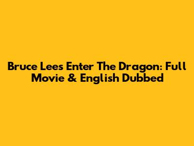Bruce Lee's Enter The Dragon: Full Movie & English Dubbed