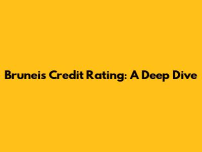Brunei's Credit Rating: A Deep Dive