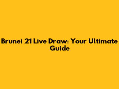 Brunei 21 Live Draw: Your Ultimate Guide