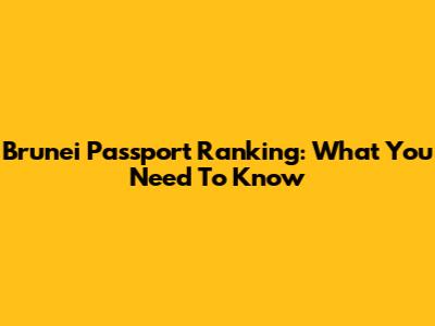 Brunei Passport Ranking: What You Need To Know