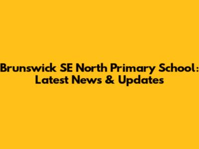 Brunswick SE North Primary School: Latest News & Updates