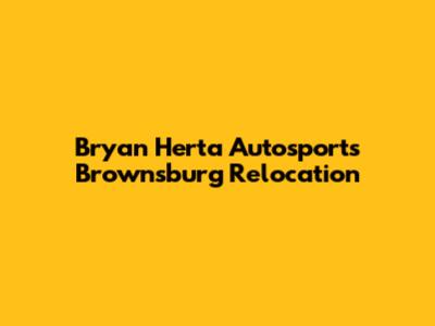 Bryan Herta Autosport's Brownsburg Relocation
