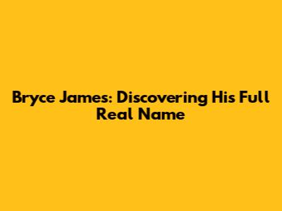 Bryce James: Discovering His Full Real Name