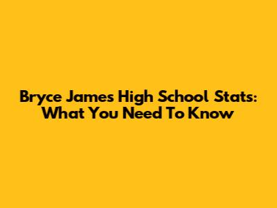 Bryce James High School Stats: What You Need To Know