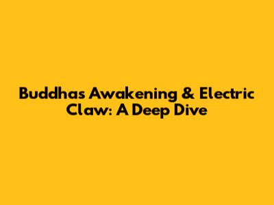 Buddha's Awakening & Electric Claw: A Deep Dive