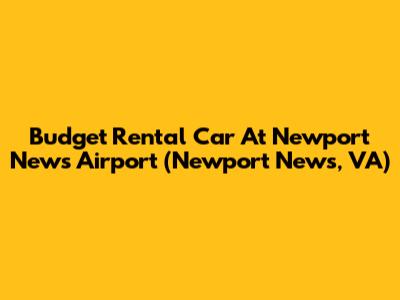Budget Rental Car At Newport News Airport (Newport News, VA)