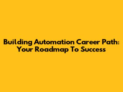 Building Automation Career Path: Your Roadmap To Success