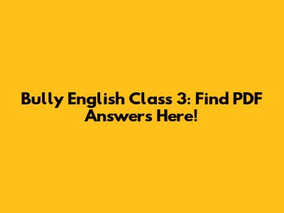 Bully English Class 3: Find PDF Answers Here!